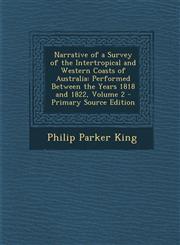 Narrative of a Survey of the Intertropical and Western Coasts of Australia Performed Between the Years 1818 and 1822, Volume 2 - Primary Source Edition,129589260X,9781295892600