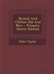 Bristol And Clifton Old And New - Primary Source Edition,129584317X,9781295843176
