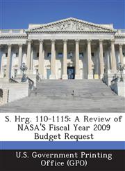 S. Hrg. 110-1115 A Review of NASA's Fiscal Year 2009 Budget Request,1293024937,9781293024935