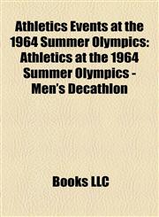 Athletics Events at the 1964 Summer Olympics Athletics at the 1964 Summer Olympics - Men's Decathlon,1155657780,9781155657783