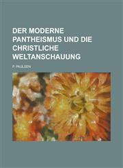Der Moderne Pantheismus Und Die Christliche Weltanschauung,1235140083,9781235140082