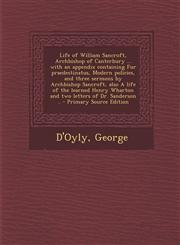 Life of William Sancroft, Archbishop of Canterbury ... with an Appendix Containing Fur Praedestinatus, Modern Policies, and Three Sermons by Archbisho,1293454184,9781293454183