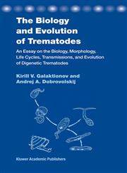 The Biology and Evolution of Trematodes An Essay on the Biology, Morphology, Life Cycles, Transmissions, and Evolution of Digenetic Trematodes,1402016344,9781402016349