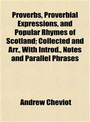 Proverbs, Proverbial Expressions, and Popular Rhymes of Scotland; Collected and Arr., With Introd., Notes and Parallel Phrases,1152590103,9781152590106