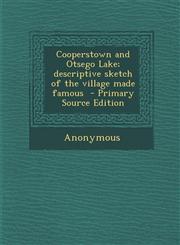 Cooperstown and Otsego Lake; Descriptive Sketch of the Village Made Famous - Primary Source Edition,129477705X,9781294777052