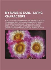 My Name Is Earl - Living characters Alby Tollhurst, Alex Meyers, Ann Washington, Billie Cunningham, Billy Reed, Blake, Bobbi, Buzz Darville, Candy Stoker, Carl Hickey, Carson Daly, Carter O'Dell, Catalina Aruca, Chunk, Connie Darville, Creepy Rodney, Dan,1234750376,9781234750374