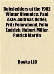 Bobsledders at the 1952 Winter Olympics Paul Aste, Andreas Ostler, Fritz Feierabend, Felix Endrich, Hubert Miller, Patrick Martin,1155328264,9781155328263