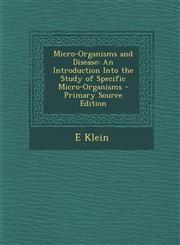 Micro-Organisms and Disease An Introduction Into the Study of Specific Micro-Organisms - Primary Source Edition,1287904157,9781287904151