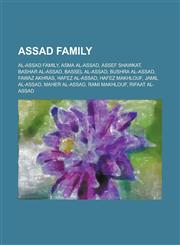 Assad Family Al-Assad Family, Asma Al-Assad, Assef Shawkat, Bashar Al-Assad, Bassel Al-Assad, Bushra Al-Assad, Fawaz Akhras, Hafez,1230806555,9781230806556