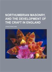 Northumbrian masonry, and the development of the craft in England,1150154039,9781150154034