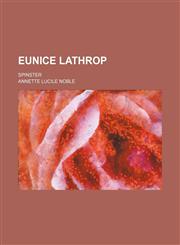 Eunice Lathrop; Spinster,1150871792,9781150871795