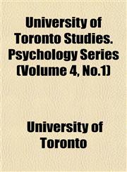 University of Toronto Studies. Psychology Series (Volume 4, No.1),1152440462,9781152440463