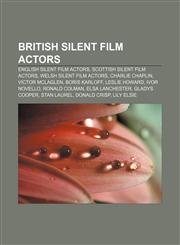 British silent film actors English silent film actors, Scottish silent film actors, Welsh silent film actors, Charlie Chaplin, Victor McLaglen,1157787215,9781157787211