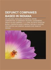 Defunct companies based in Indiana ATA Airlines, Overland Automobile, Wayne Corporation, Studebaker, Packard, Duesenberg, Sneath Glass Company,1155973194,9781155973197