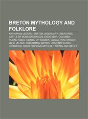 Breton mythology and folklore Arthurian legend, Breton legendary creatures, Battle of Mons Badonicus, Excalibur, Columba, Round Table,1156407893,9781156407899