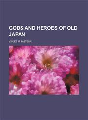 Gods and heroes of old Japan,1152762311,9781152762312