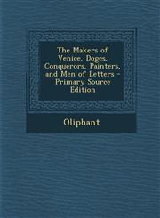 Makers of Venice, Doges, Conquerors, Painters, and Men of Letters,1287450423,9781287450429