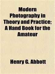 Modern Photography in Theory and Practice; A Hand Book for the Amateur,1152672142,9781152672147