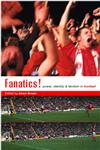 Fanatics Power, Identity and Fandom in Football,0415181046,9780415181044
