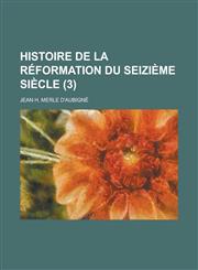 Histoire de La Reformation Du Seizieme Siecle (3 ),123618114X,9781236181145