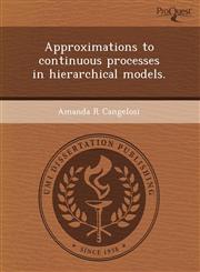 Approximations to continuous processes in hierarchical models.,1243481900,9781243481900