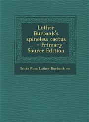 Luther Burbank's spineless cactus ..  - Primary Source Edition,1294699288,9781294699286