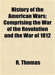 History of the American Wars; Comprising the War of the Revolution and the War of 1812,1152946641,9781152946644