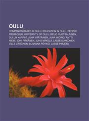 Oulu Companies based in Oulu, Education in Oulu, People from Oulu, University of Oulu, Reijo Ruotsalainen, Oulun Kärpät, Juha Väätäinen,1156557216,9781156557211