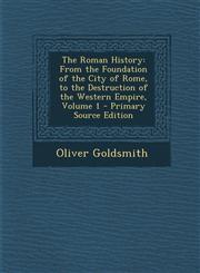 Roman History From the Foundation of the City of Rome, to the Destruction of the Western Empire, Volume 1 Vol. 1,1287437176,9781287437178