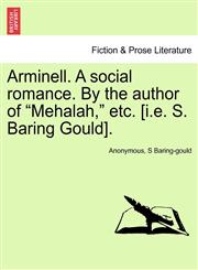 Arminell. A social romance. By the author of "Mehalah," etc. [i.e. S. Baring Gould].,1240887590,9781240887590