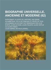 Biographie Universelle, Ancienne Et Moderne; Supplement, Ou Suite de L'Histoire, Par Ordre Alphabetique, de La Vie Publique Et Privee de Tous Les Homm,1234610892,9781234610890