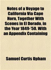 Notes of a Voyage to California Via Cape Horn, Together With Scenes in El Dorado, in the Year 1849-'50. With an Appendix Containing,1151849065,9781151849069