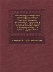 Old Time Notes of Pennsylvania; A Connected & Chronological Record of the Commercial, Industrial & Educational Advancement of Pennsylvania, & the Inne,1287847099,9781287847090