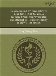 Development of quantitative real time PCR to assess human brain microvascular endothelial cell susceptibility to HIV-1 infection.,1248959051,9781248959053