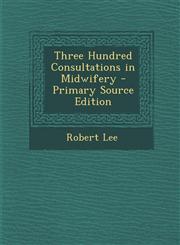 Three Hundred Consultations in Midwifery - Primary Source Edition,1287733670,9781287733676