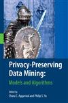 Privacy-Preserving Data Mining Models and Algorithms,0387709916,9780387709918