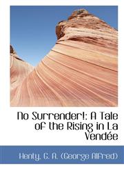 No Surrender! A Tale of the Rising in La Vendée,1113163917,9781113163912