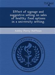 Effect of signage and suggestive selling on sales of healthy food options in a university setting.,124908783X,9781249087830