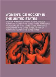 Women's ice hockey in the United States American women's ice hockey players, College women's ice hockey in the United States,1158666217,9781158666218