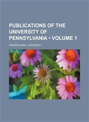 Publications of the University of Pennsylvania (Volume 1),1153952998,9781153952996