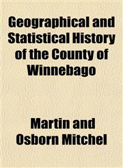Geographical and Statistical History of the County of Winnebago,1152922203,9781152922204