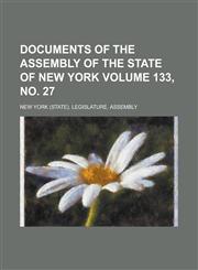 Documents of the Assembly of the State of New York Volume 133, No. 27,123406071X,9781234060718