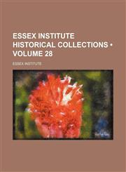 Essex Institute Historical Collections (Volume 28),1235741052,9781235741050