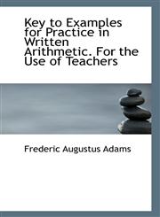 Key to Examples for Practice in Written Arithmetic. For the Use of Teachers,1117144283,9781117144283