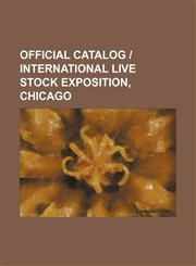 Official catalog | International Live Stock Exposition, Chicago,1150688947,9781150688942