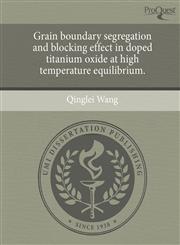 Grain boundary segregation and blocking effect in doped titanium oxide at high temperature equilibrium.,1243559438,9781243559432