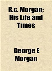 R.c. Morgan; His Life and Times,1154826414,9781154826418