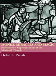 Monks, Miracles and Magic Reformation Representations of the Medieval Church,0415316898,9780415316897