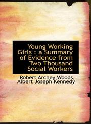 Young Working Girls a Summary of Evidence from Two Thousand Social Workers,1115479245,9781115479240