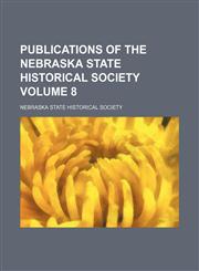 Publications of the Nebraska State Historical Society Volume 8,1151803251,9781151803252